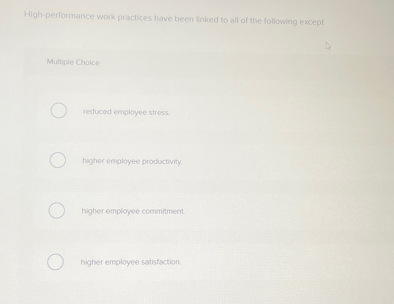  High-performance work practices have been linked to all of the following