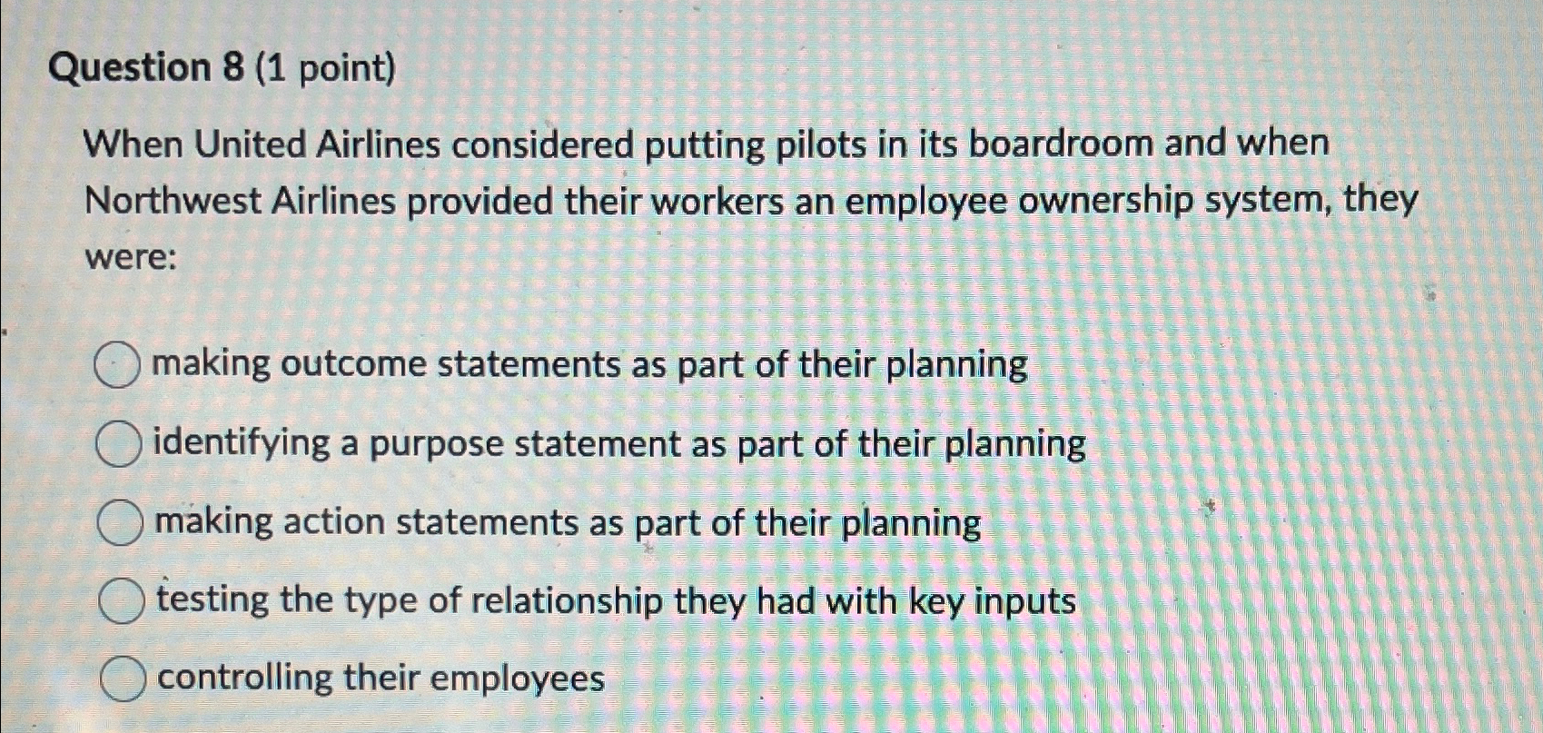  Question 8(1 point) When United Airlines considered putting pilots in its