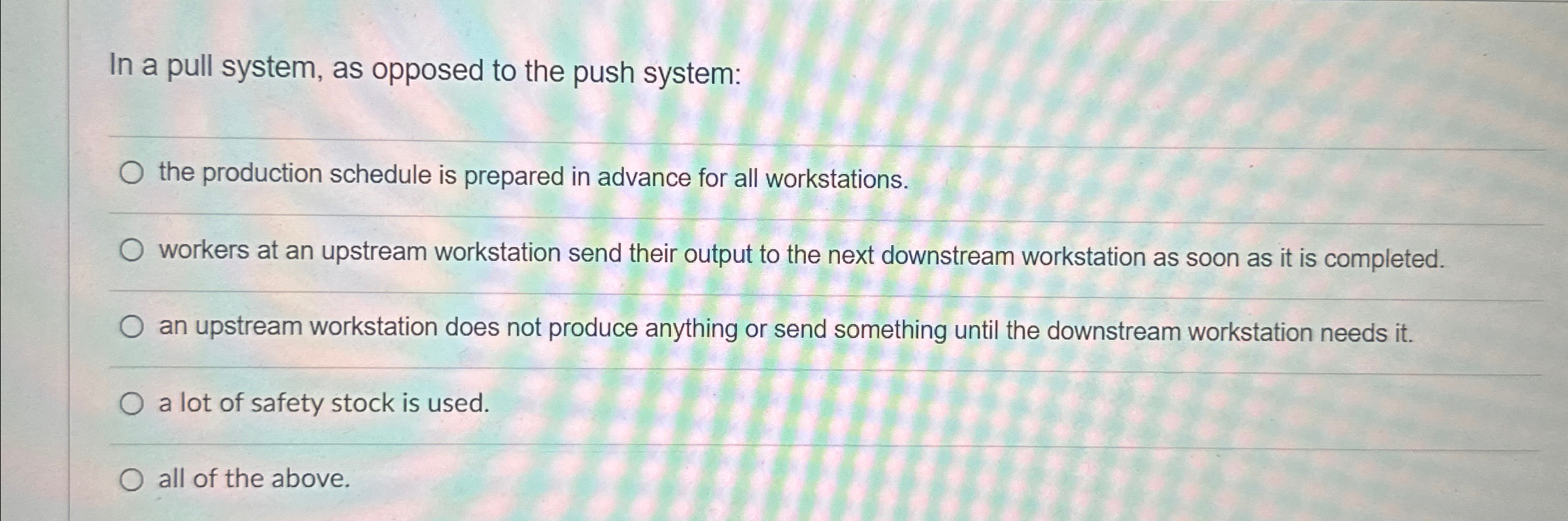  In a pull system, as opposed to the push system: the