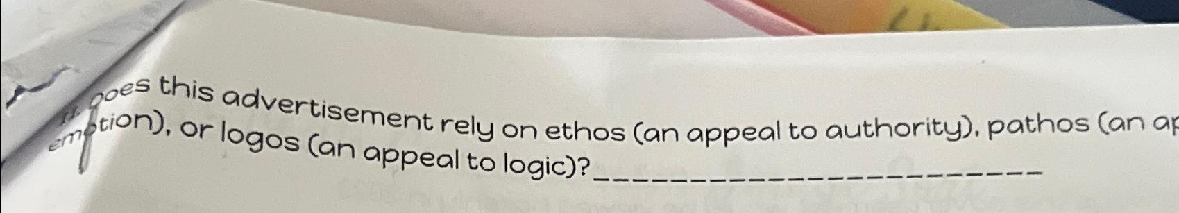  Does this advertisement rely on ethos (an appeal to authority). pathos