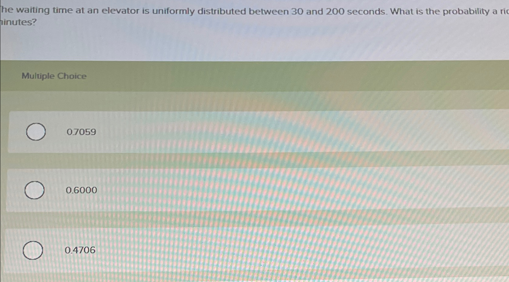  The waiting time at an elevator is uniformly distributed between 30