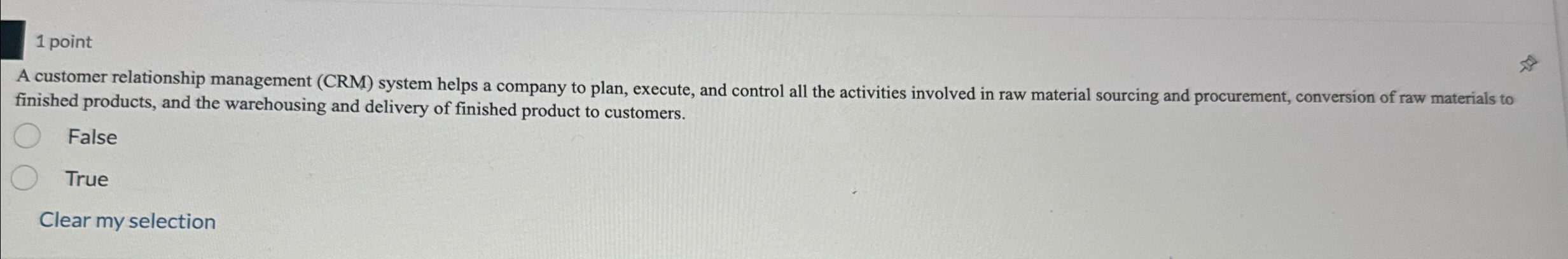  1 point A customer relationship management (CRM) system helps a company