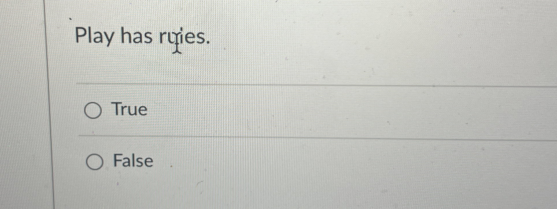 Play has rufies. True False 