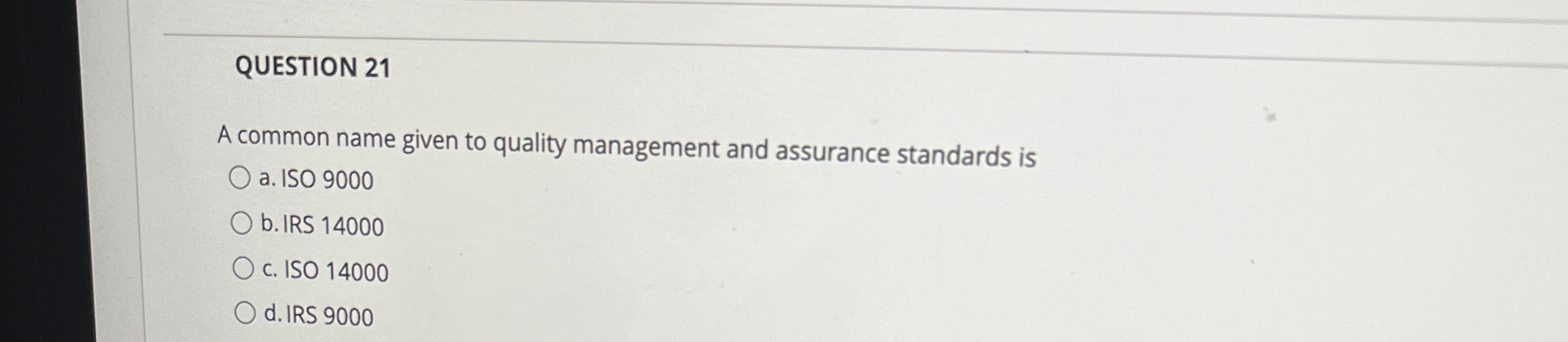  QUESTION 21 A common name given to quality management and assurance