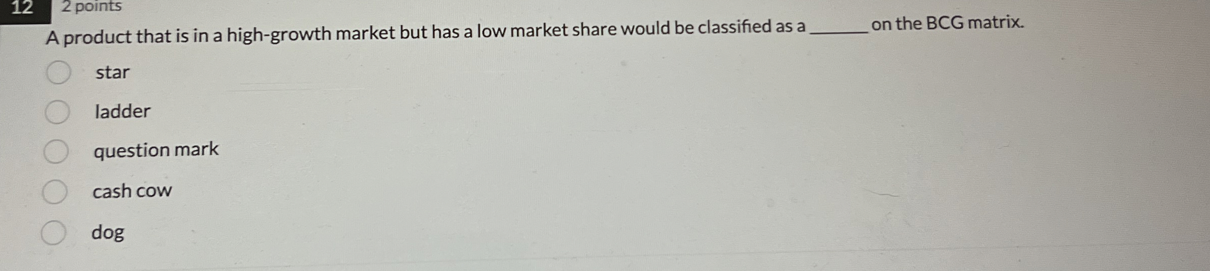  12 points A product that is in a high-growth market but