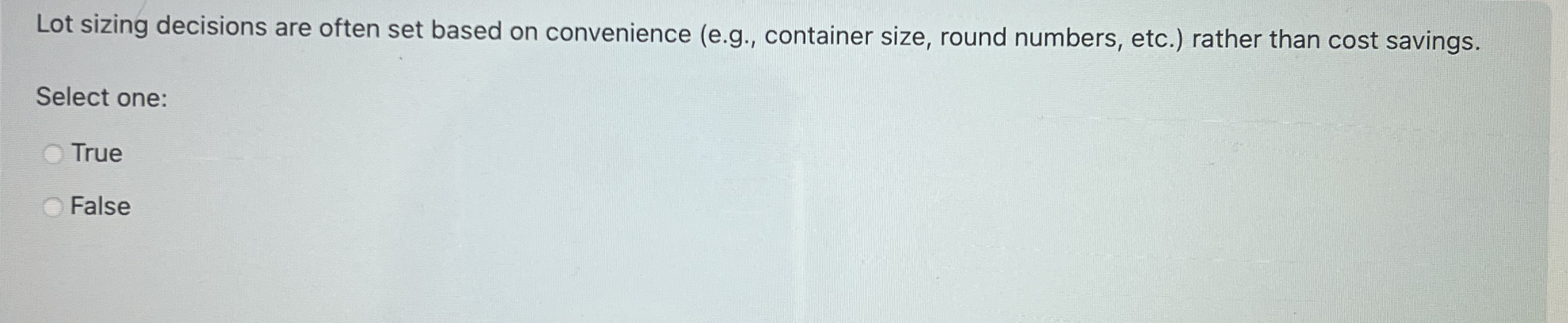  Lot sizing decisions are often set based on convenience (e.g., container