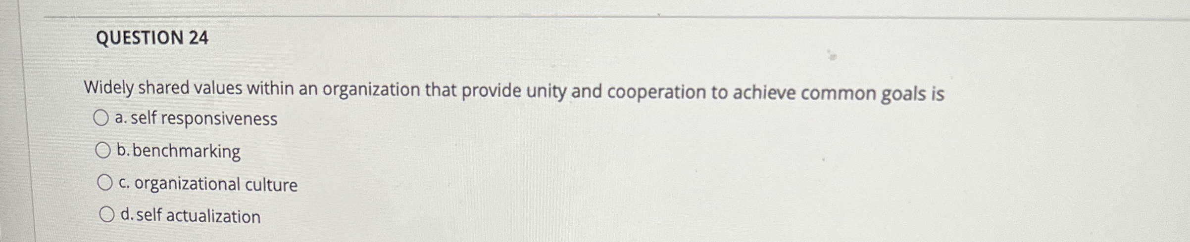  QUESTION 24 Widely shared values within an organization that provide unity