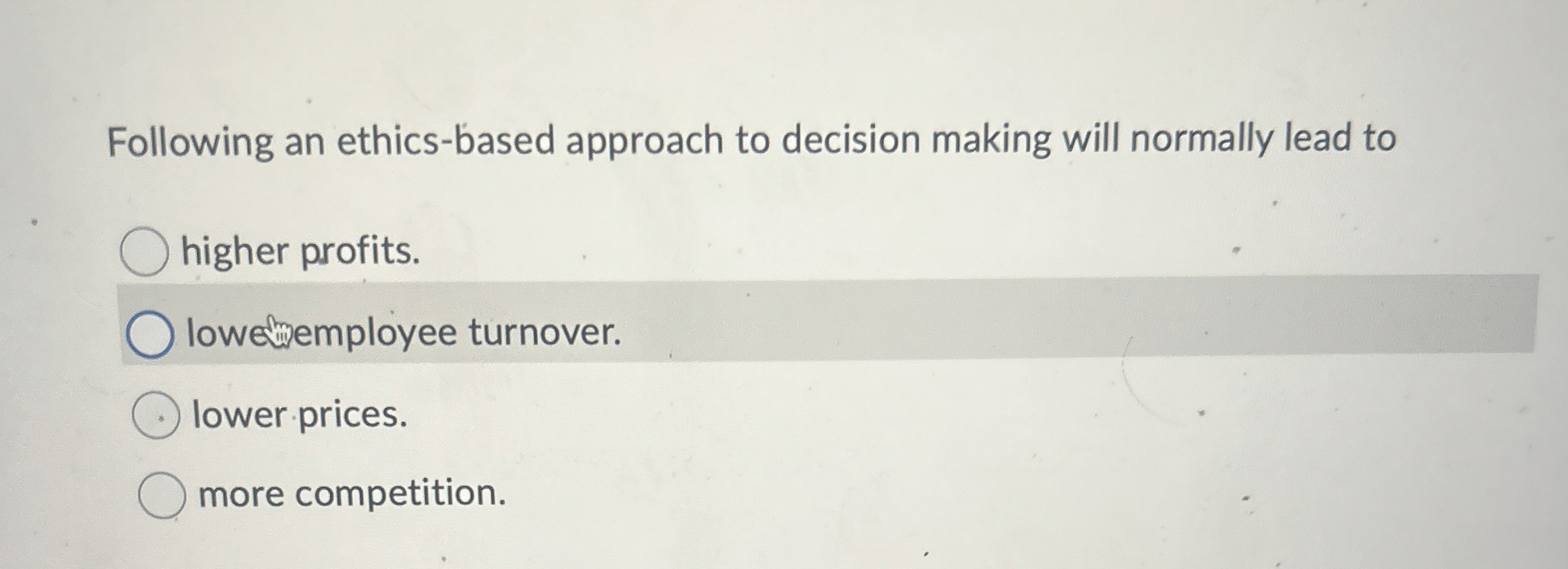  Following an ethics-based approach to decision making will normally lead to