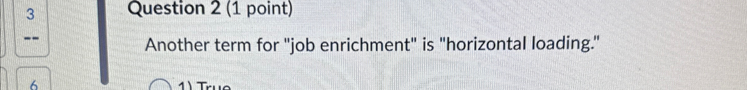  3 Question 2(1 point) Another term for "job enrichment" is "horizontal