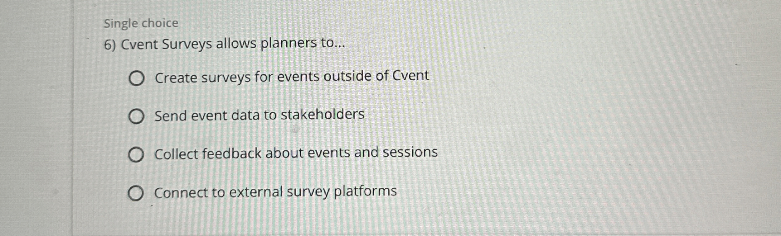  Single choice Cvent Surveys allows planners to... Create surveys for events