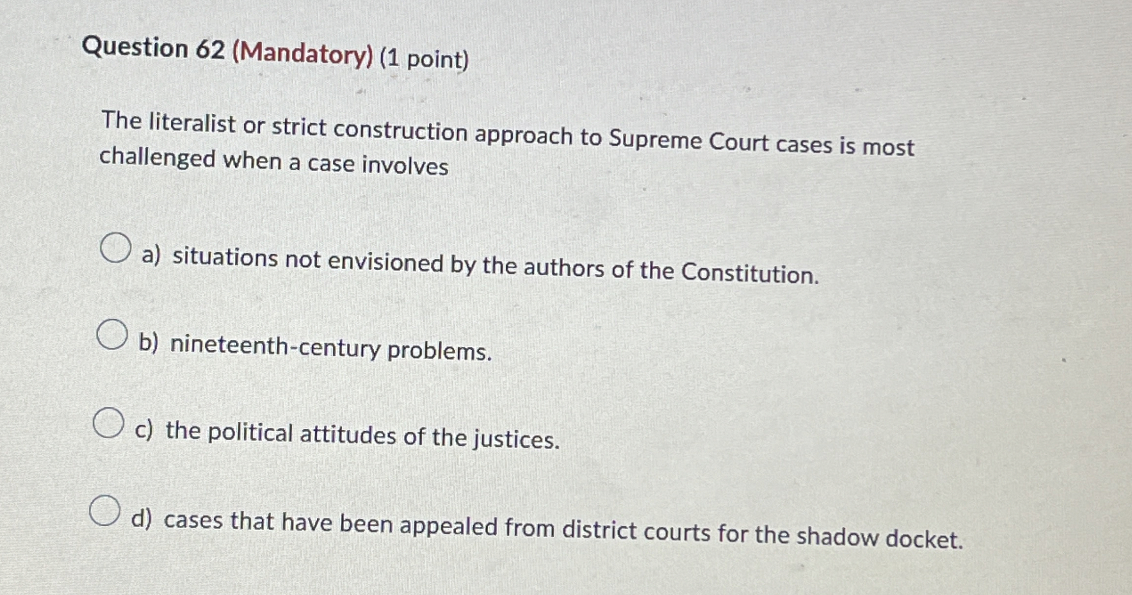  Question 62(Mandatory)(1 point) The literalist or strict construction approach to Supreme