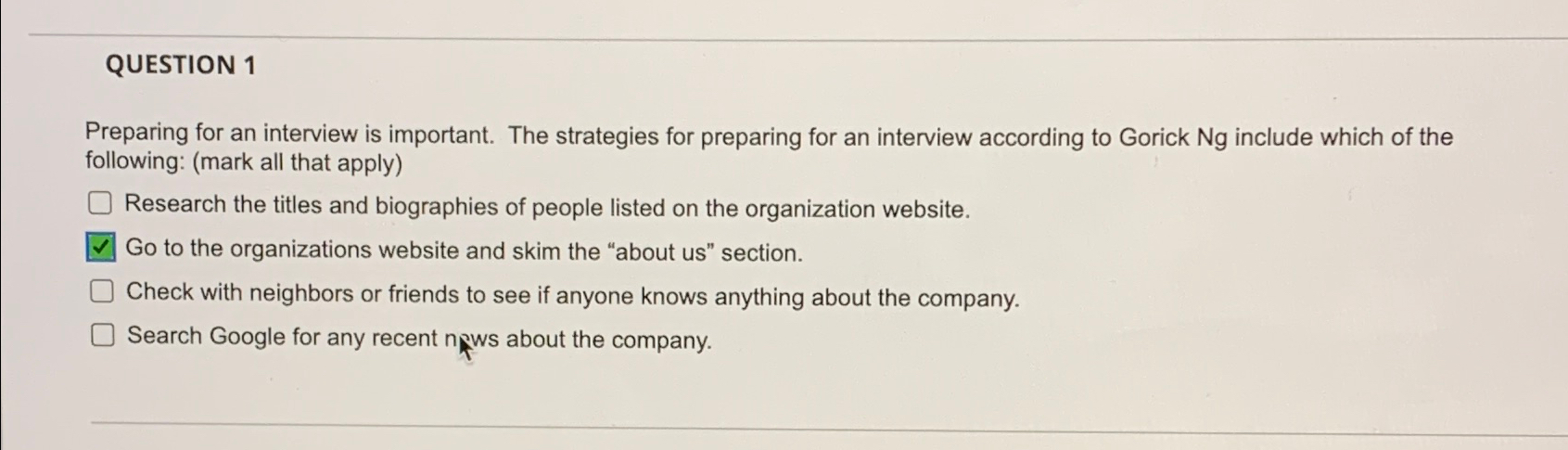  QUESTION 1 Preparing for an interview is important. The strategies for