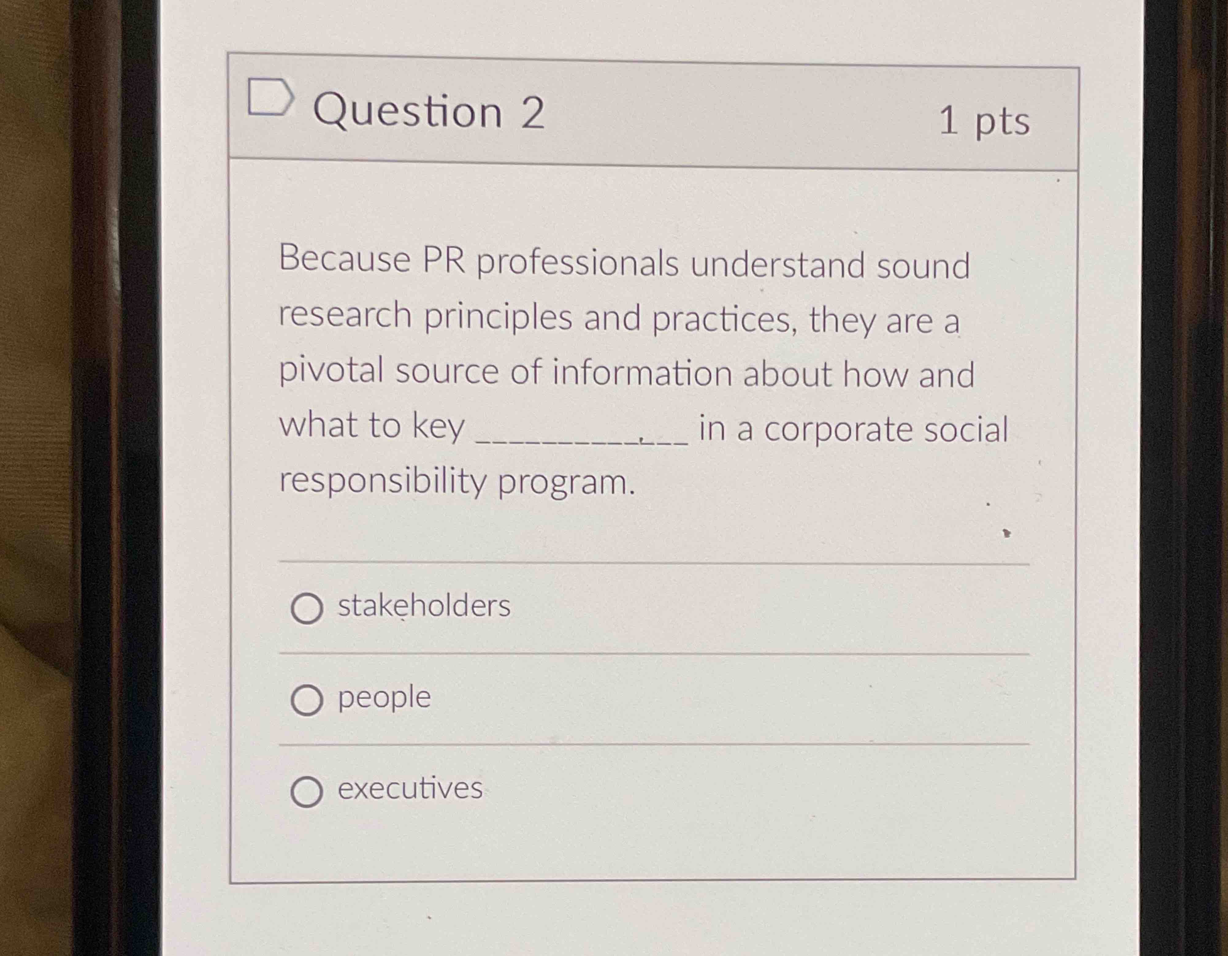  Question 2 Because PR professionals understand sound research principles and practices,