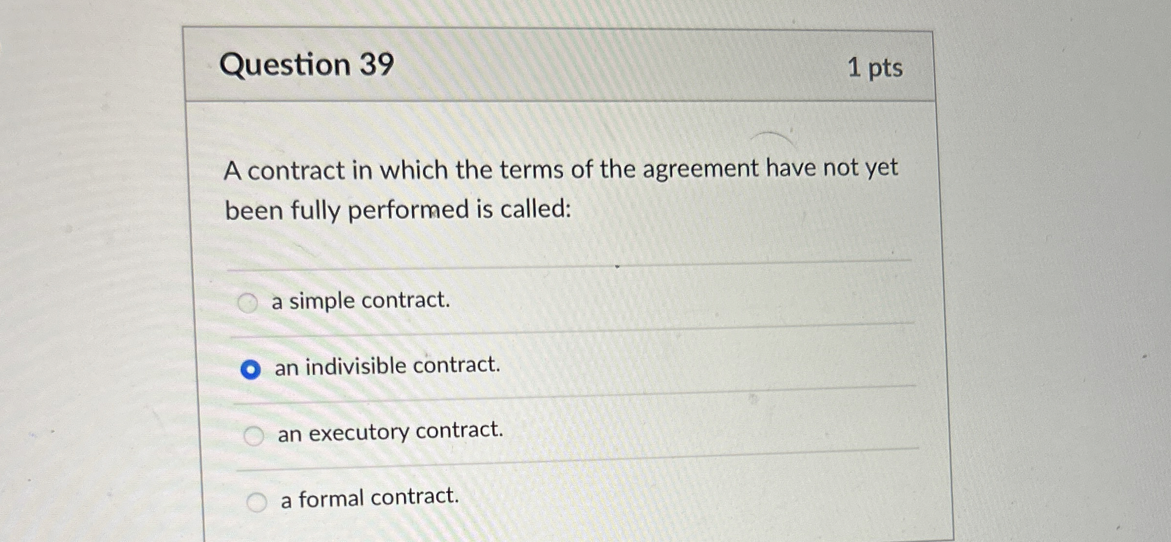  Question 39 1 pts A contract in which the terms of