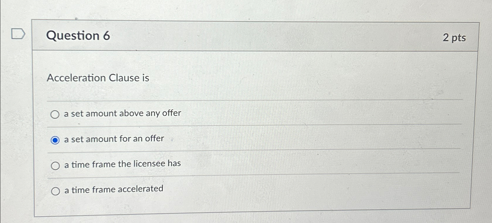  Question 6 2pts Acceleration Clause is a set amount above any
