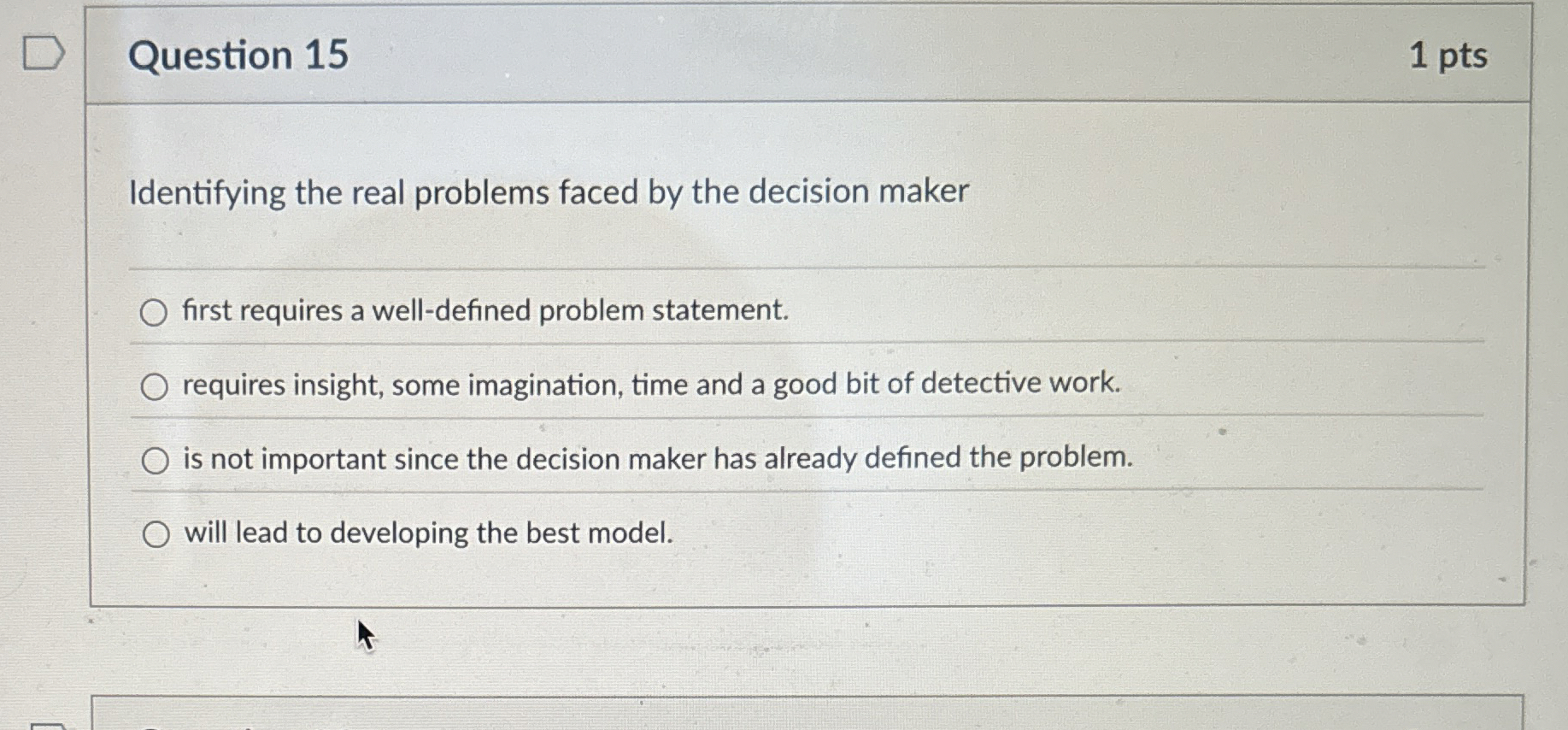  Question 15 1 pts Identifying the real problems faced by the