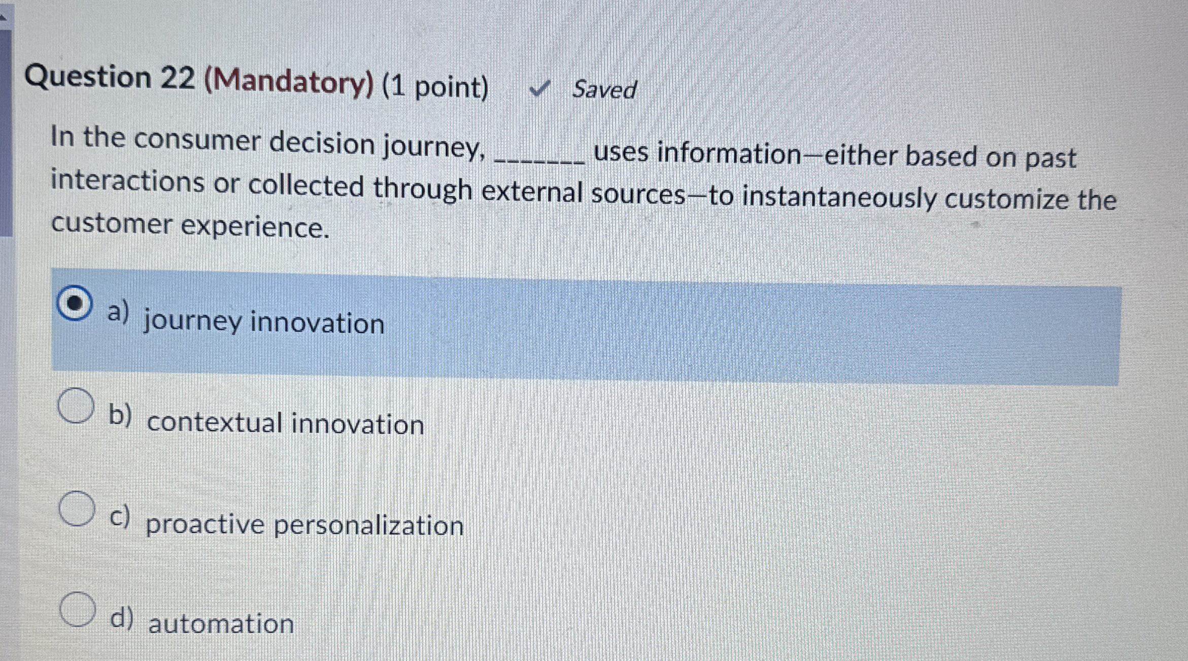  Question 22(Mandatory)(1 point) In the consumer decision journey, uses information-either based