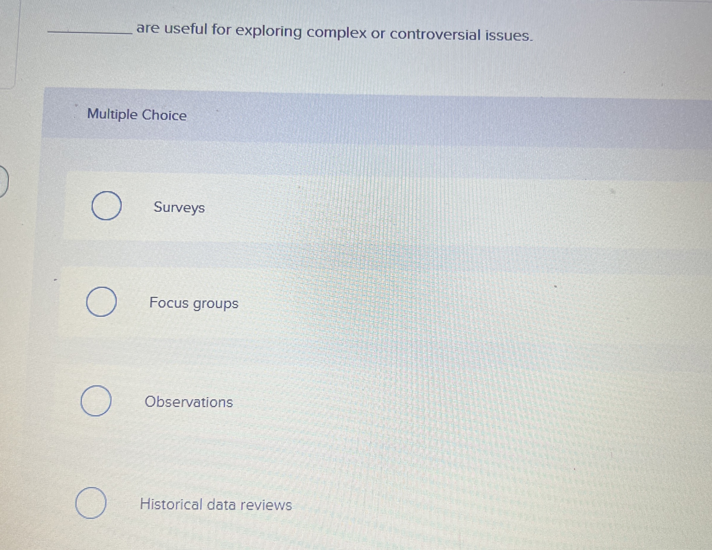  are useful for exploring complex or controversial issues. Multiple Choice Surveys