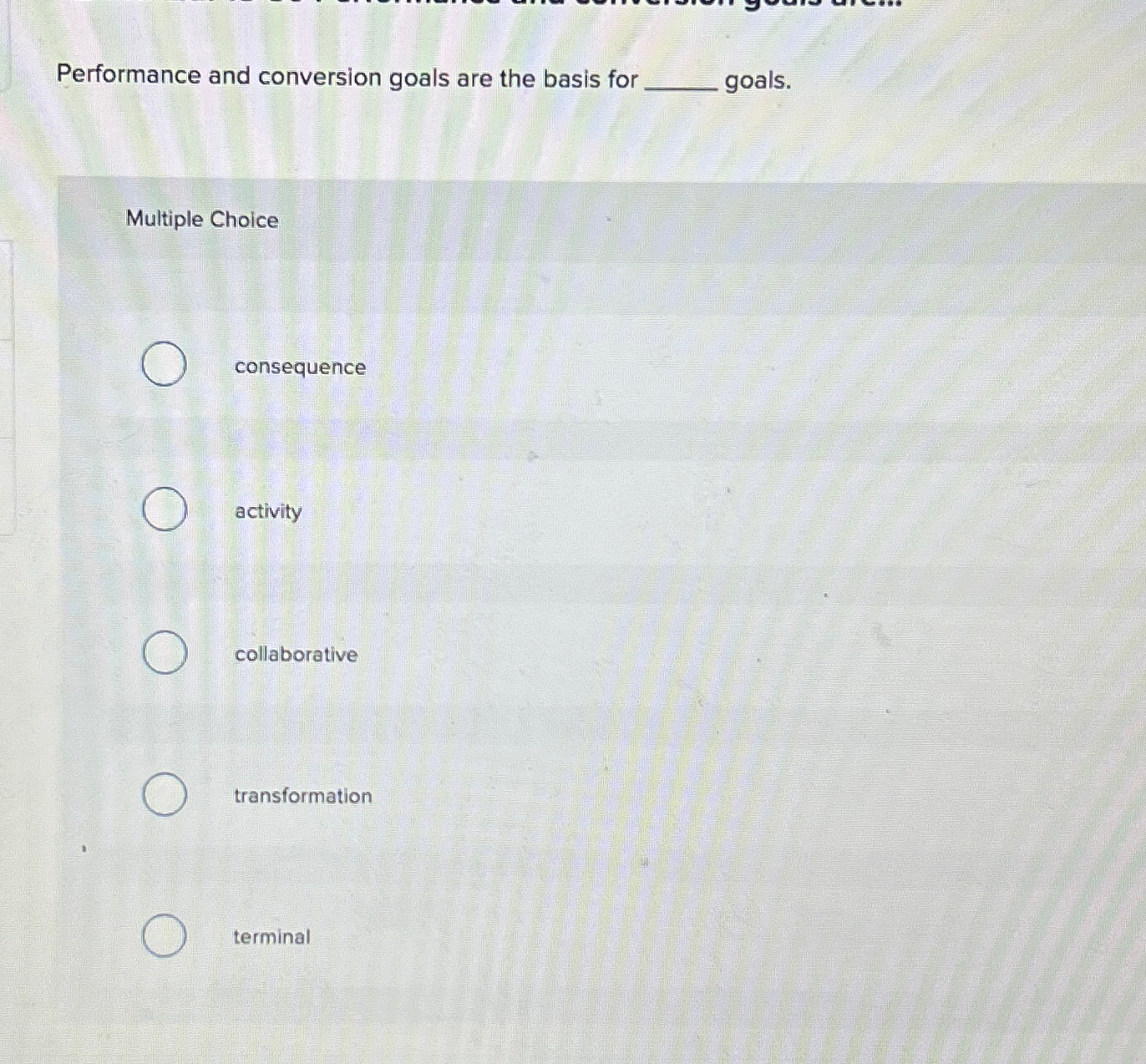  Performance and conversion goals are the basis for goals. Multiple Choice