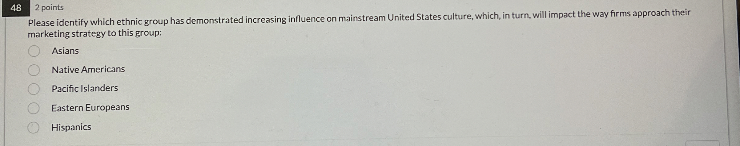  48 2 points Please identify which ethnic group has demonstrated increasing