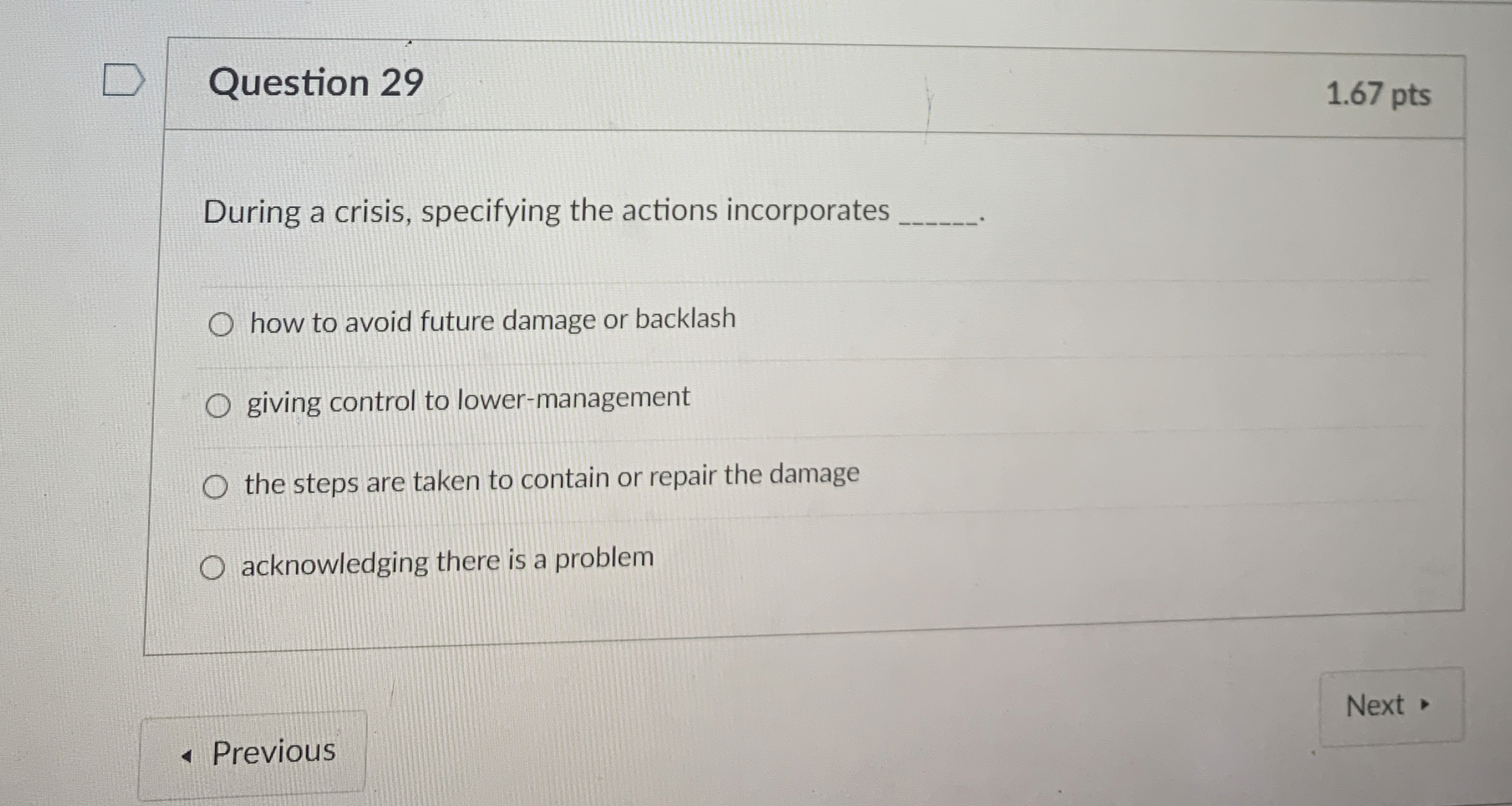  Question 29 1.67 pts During a crisis, specifying the actions incorporates