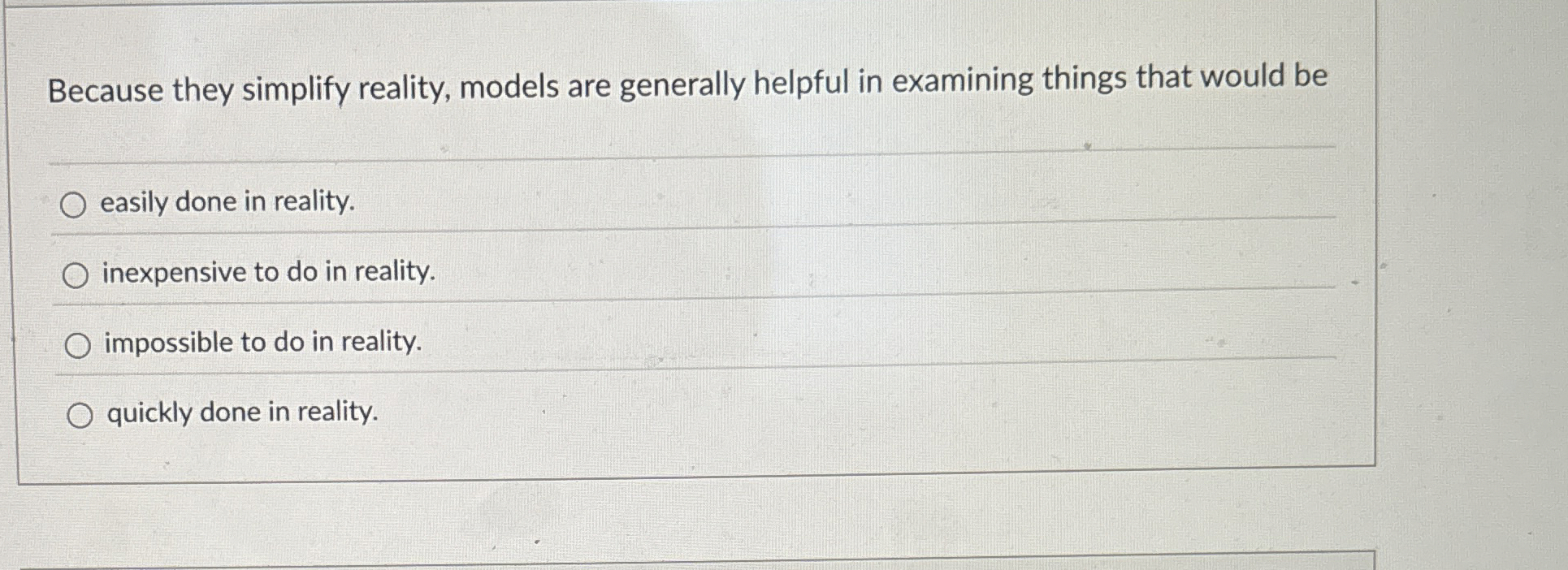  Because they simplify reality, models are generally helpful in examining things