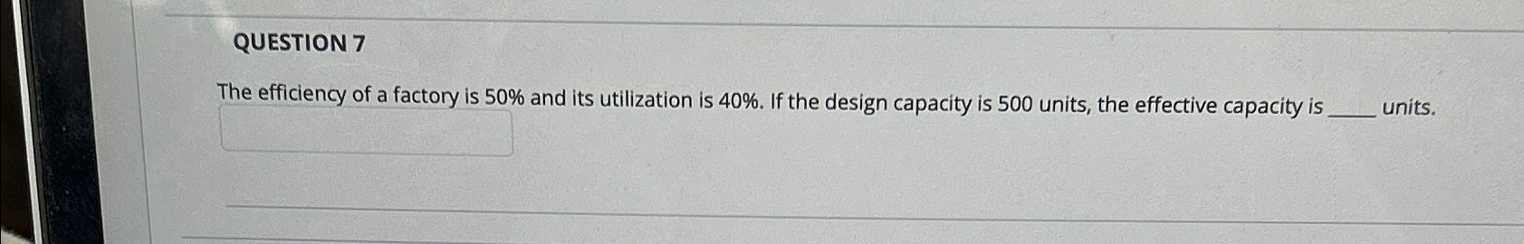  QUESTION 7 The efficiency of a factorv is 50% and its