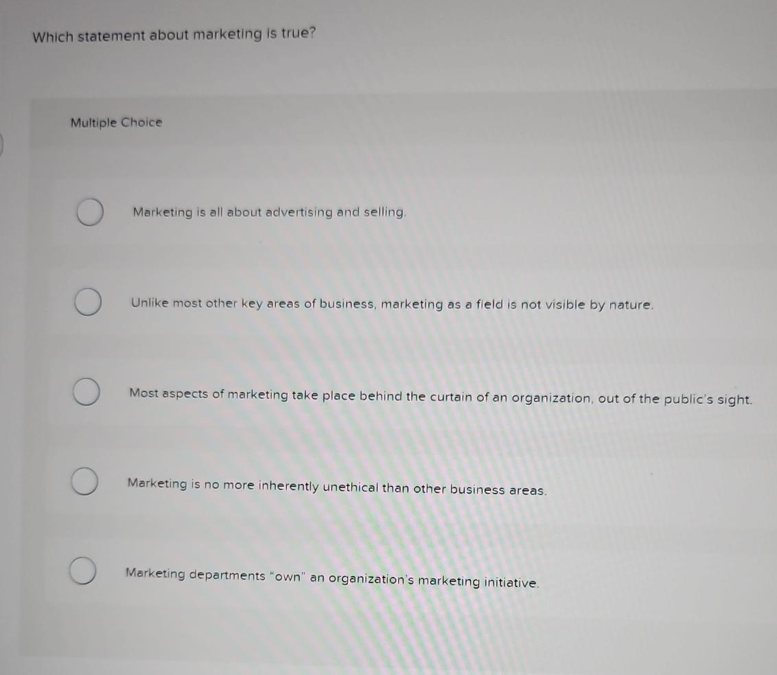  Which statement about marketing is true? Multiple Choice Marketing is all