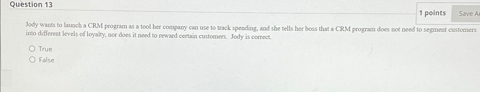  Question 13 1 points Jody wants to launch a CRM program