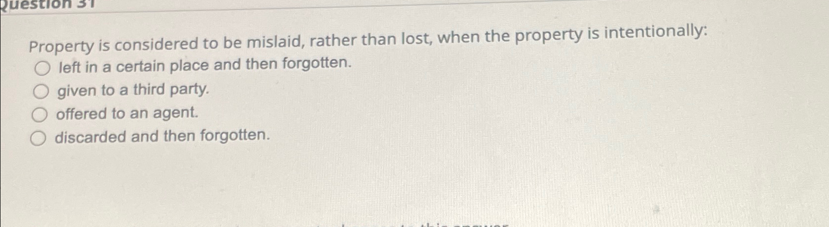  Property is considered to be mislaid, rather than lost, when the