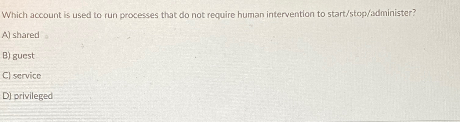  Which account is used to run processes that do not require