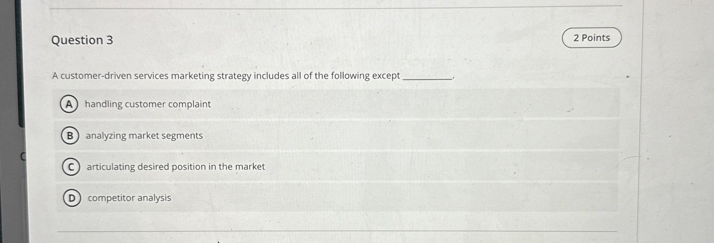  Question 3 2 Points A customer-driven services marketing strategy includes all