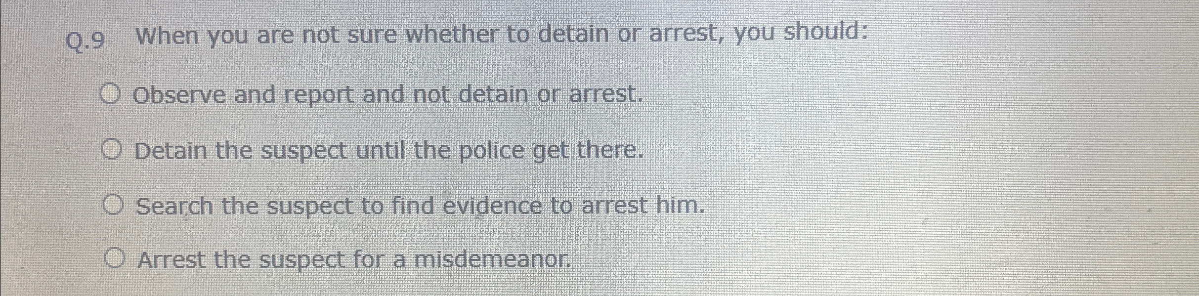  Q.9 When you are not sure whether to detain or arrest,