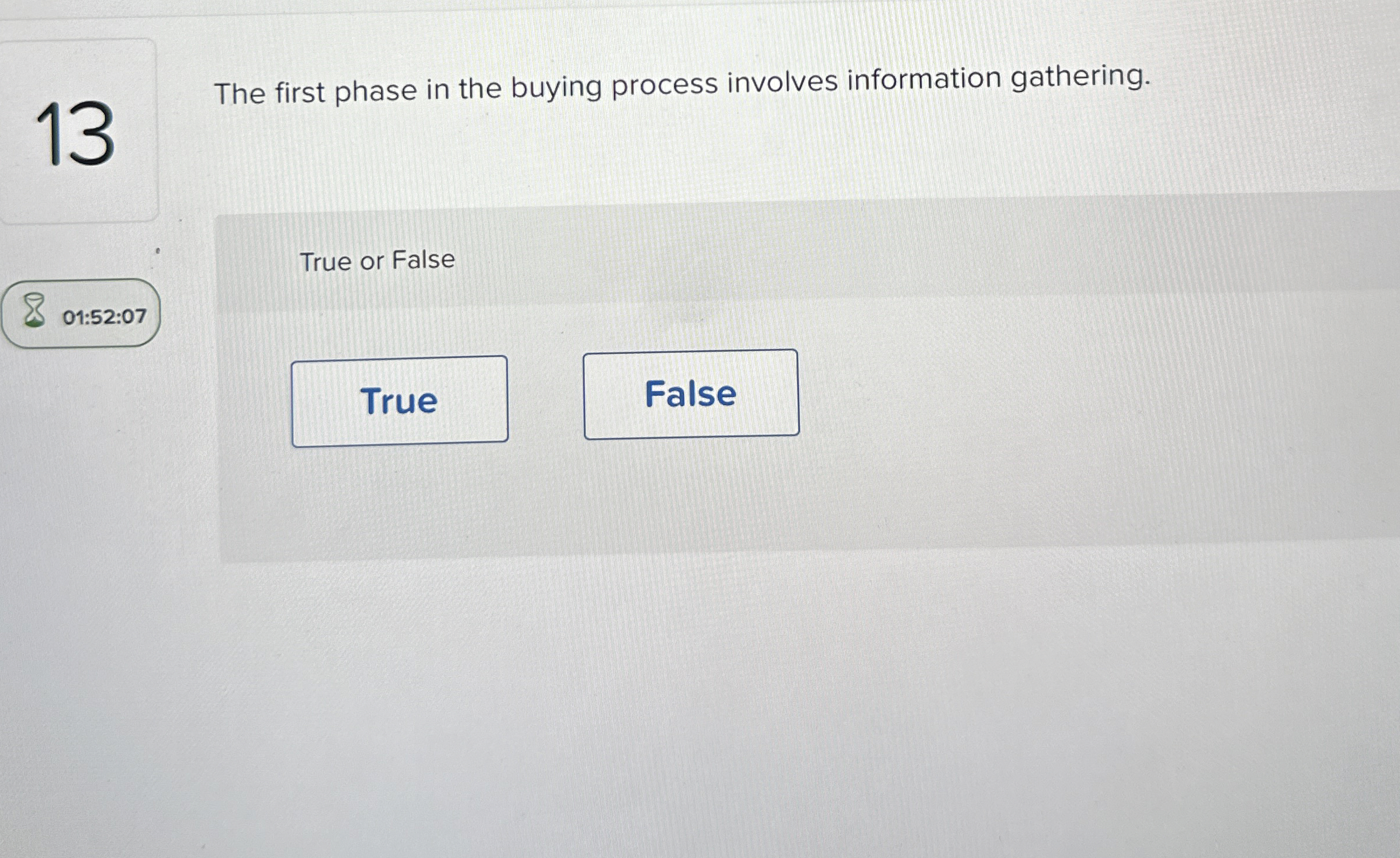  13 The first phase in the buying process involves information gathering.