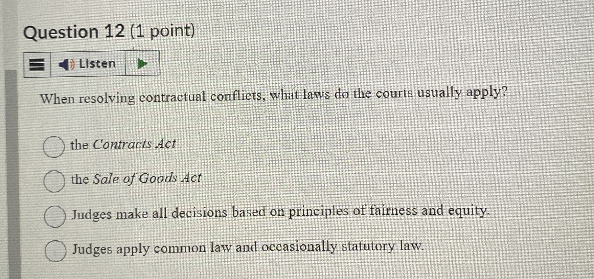  Question 12(1 point) When resolving contractual conflicts, what laws do the