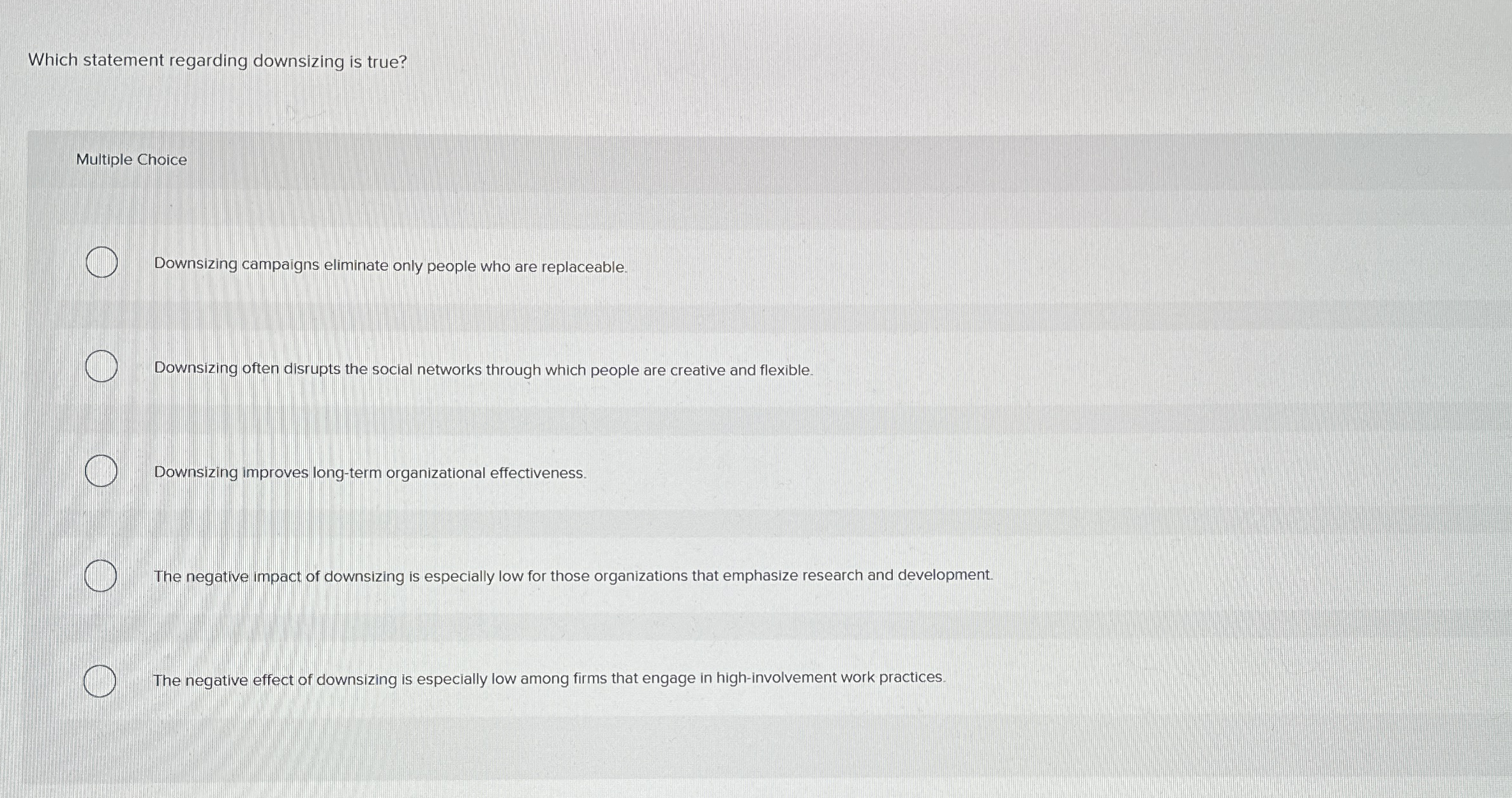  Which statement regarding downsizing is true? Multiple Choice Downsizing campaigns eliminate