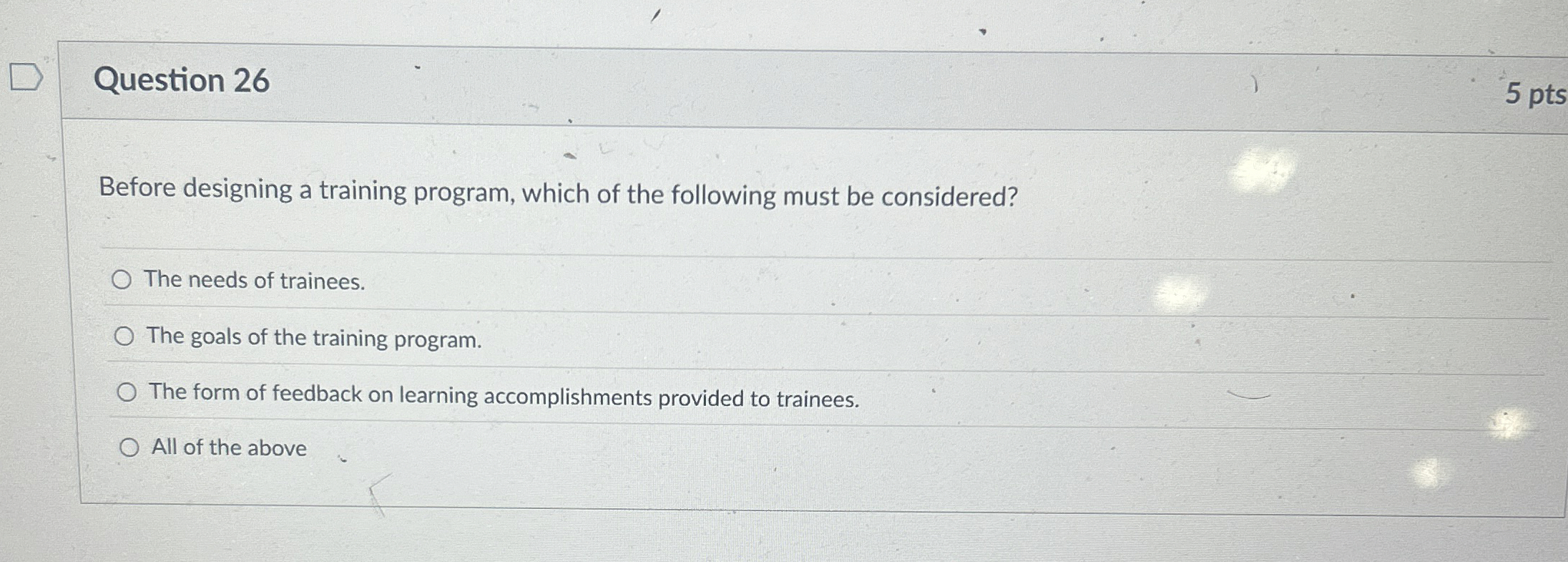  Question 26 5 pts Before designing a training program, which of