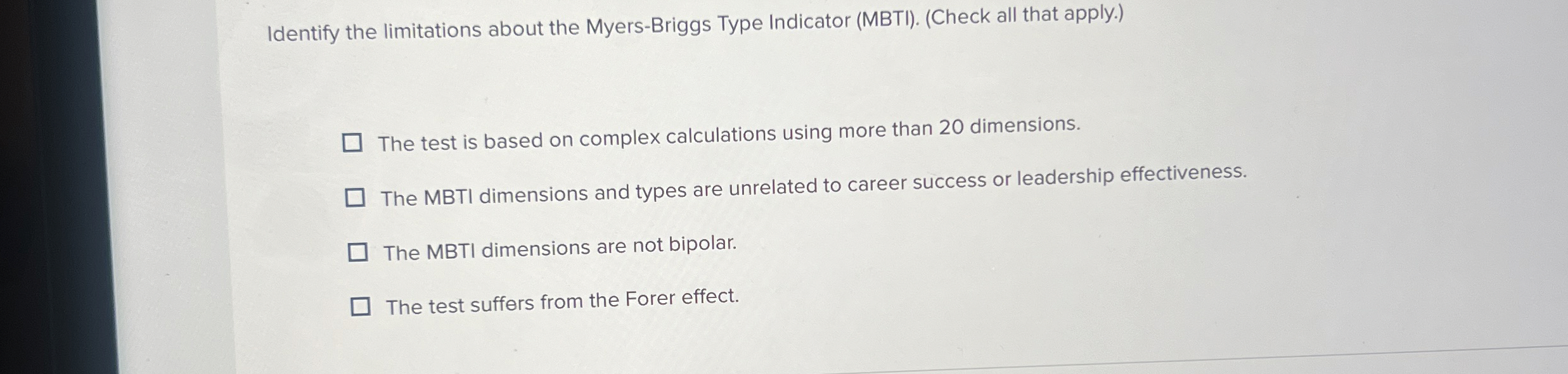  Identify the limitations about the Myers-Briggs Type Indicator (MBTI).(Check all that