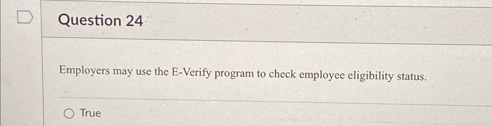  Question 24 Employers may use the E-Verify program to check employee