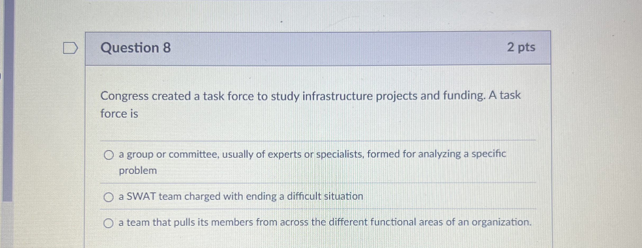  Question 8 2 pts Congress created a task force to study