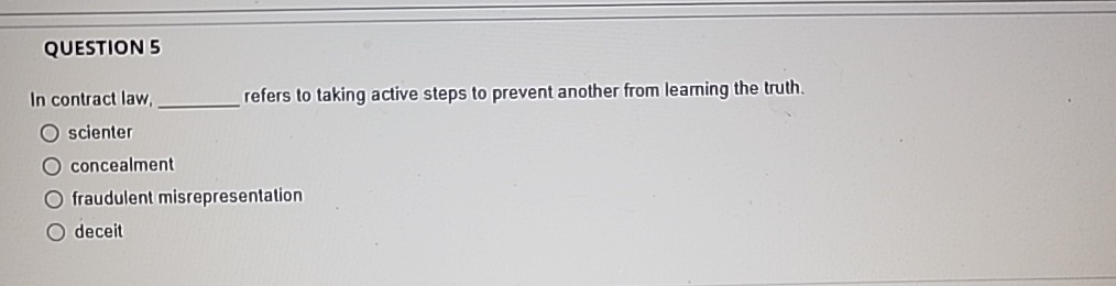  QUESTION 5 In contract law; refers to taking active steps to