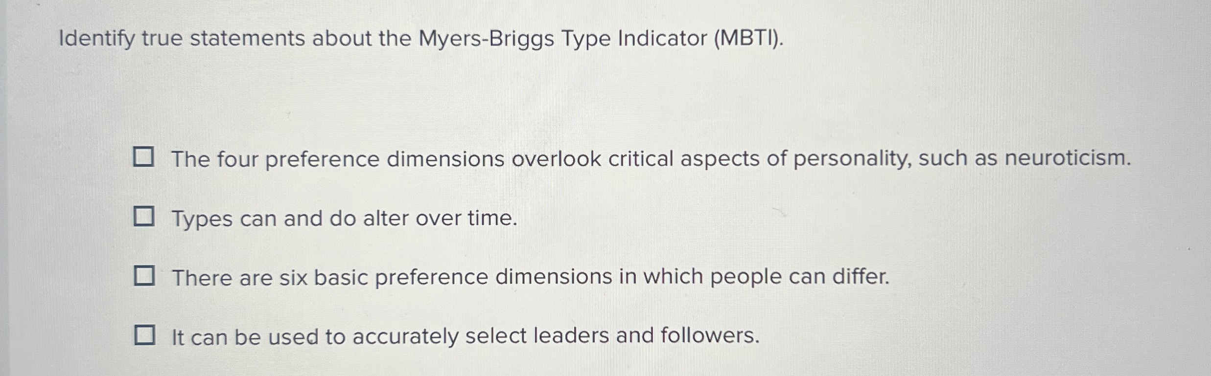  Identify true statements about the Myers-Briggs Type Indicator (MBTI). The four
