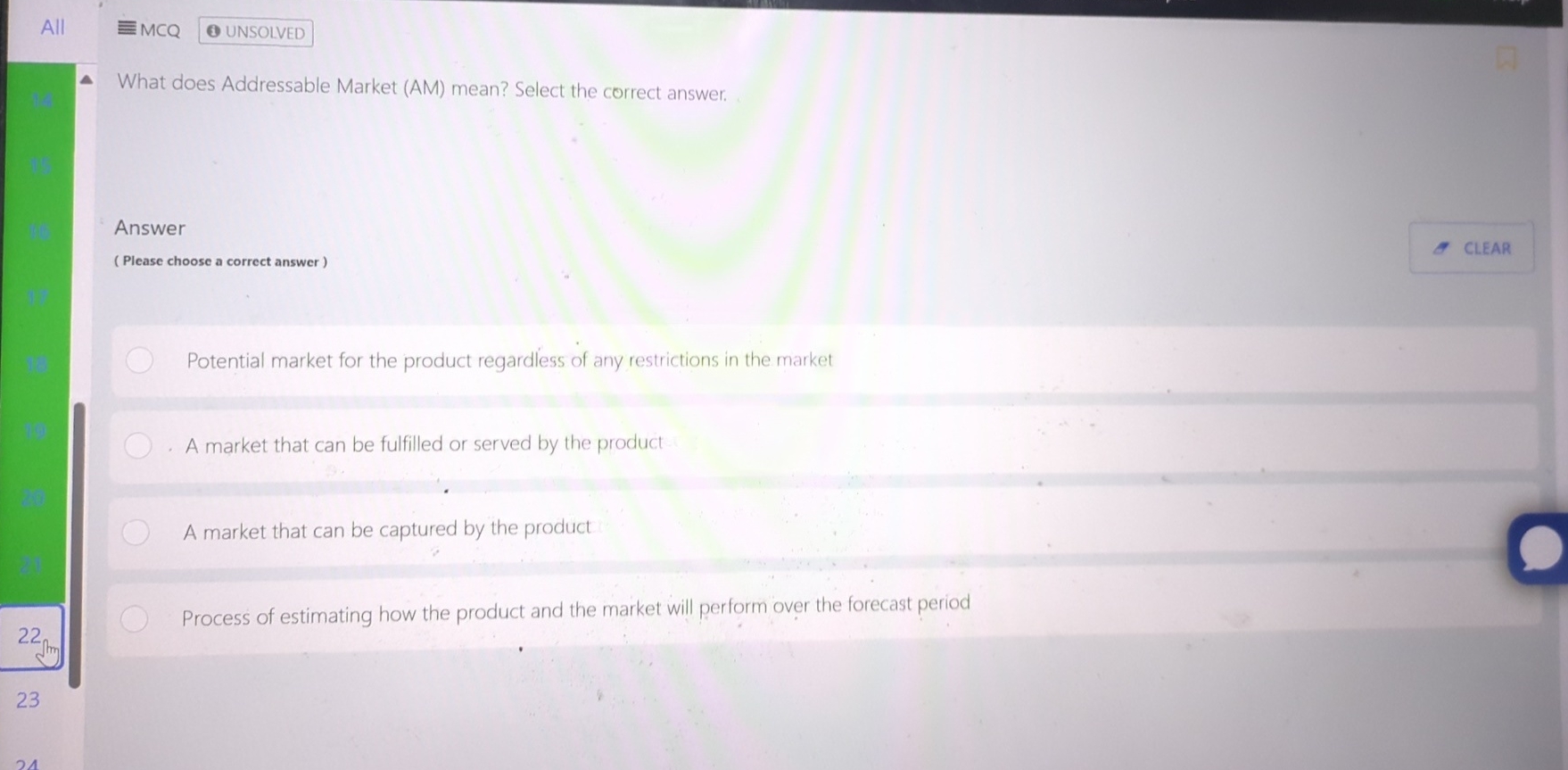  All MCQ UNSOLVED What does Addressable Market (AM) mean? Select the