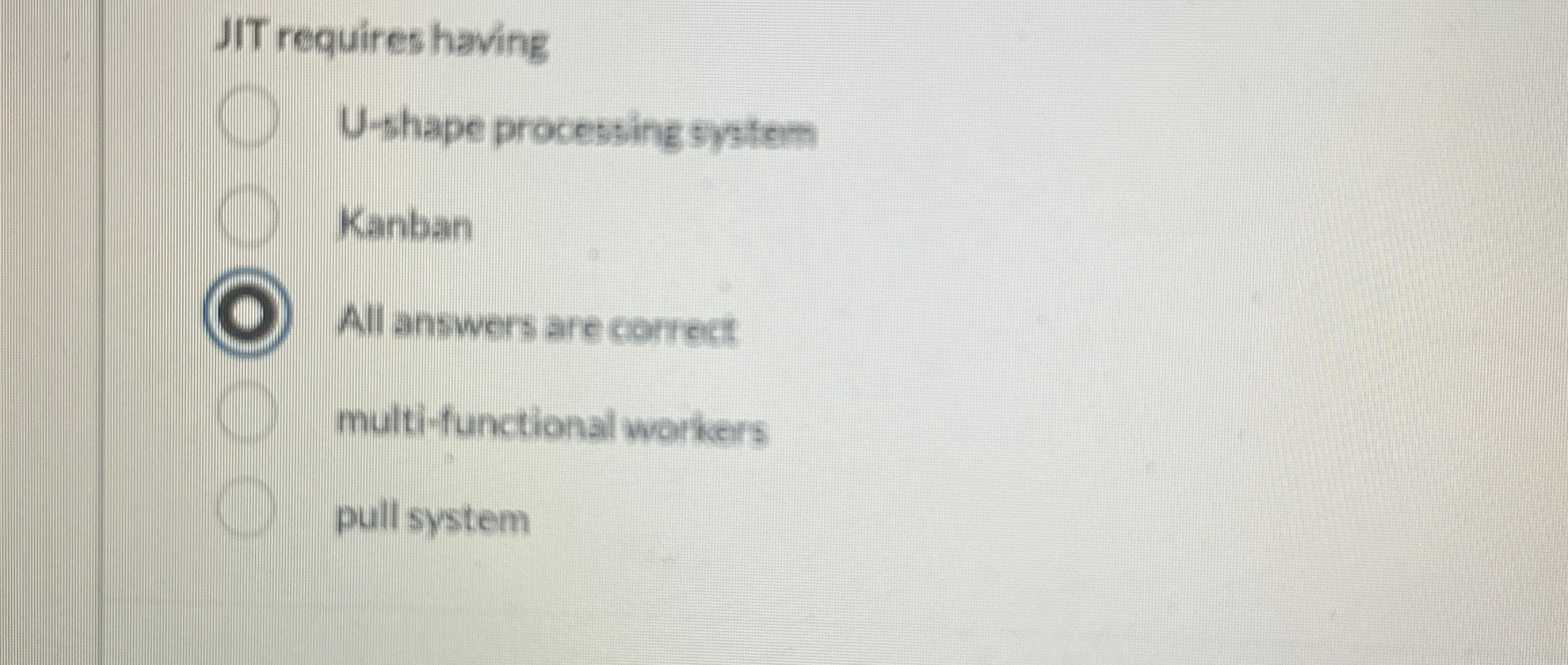  JIT requires having U-shape processing system Kanban All answers are correct