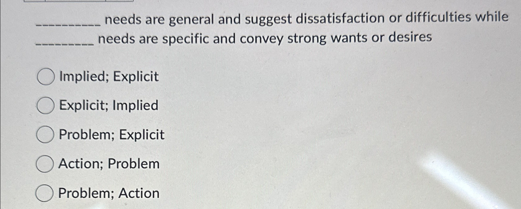  needs are general and suggest dissatisfaction or difficulties while needs are