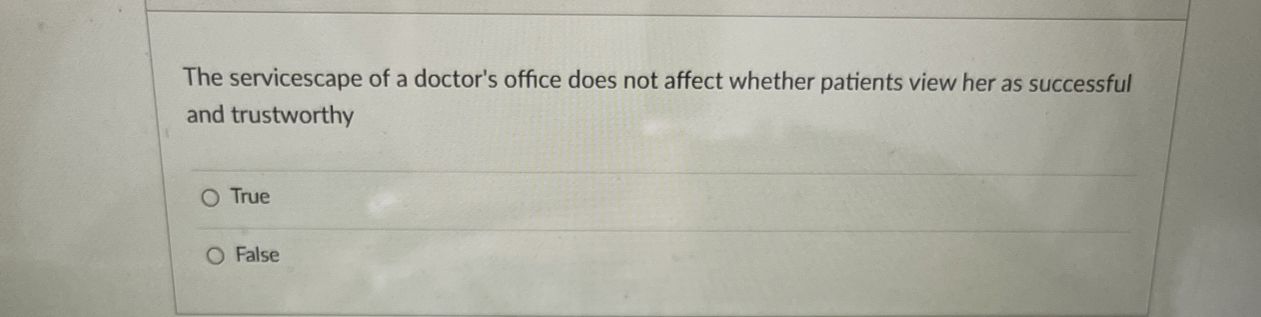  The servicescape of a doctor's office does not affect whether patients