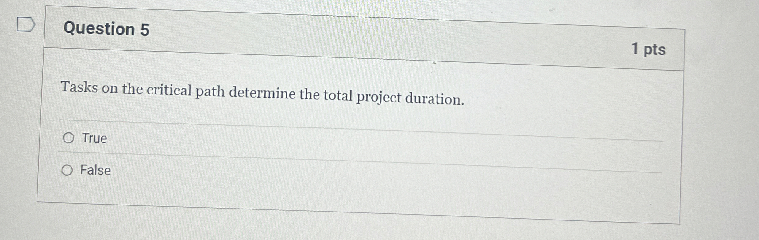  Question 5 Tasks on the critical path determine the total project