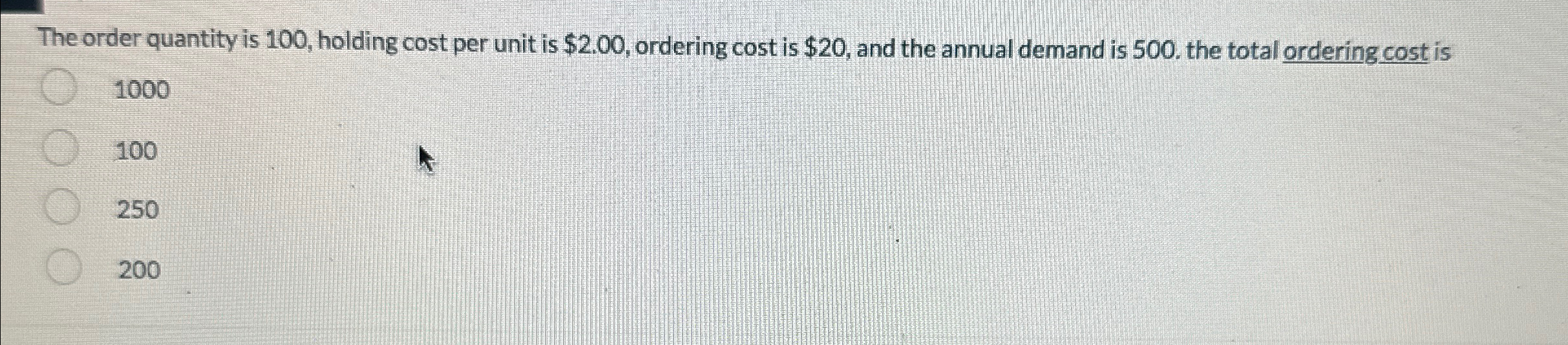  The order quantity is 100, holding cost per unit is $2.00,