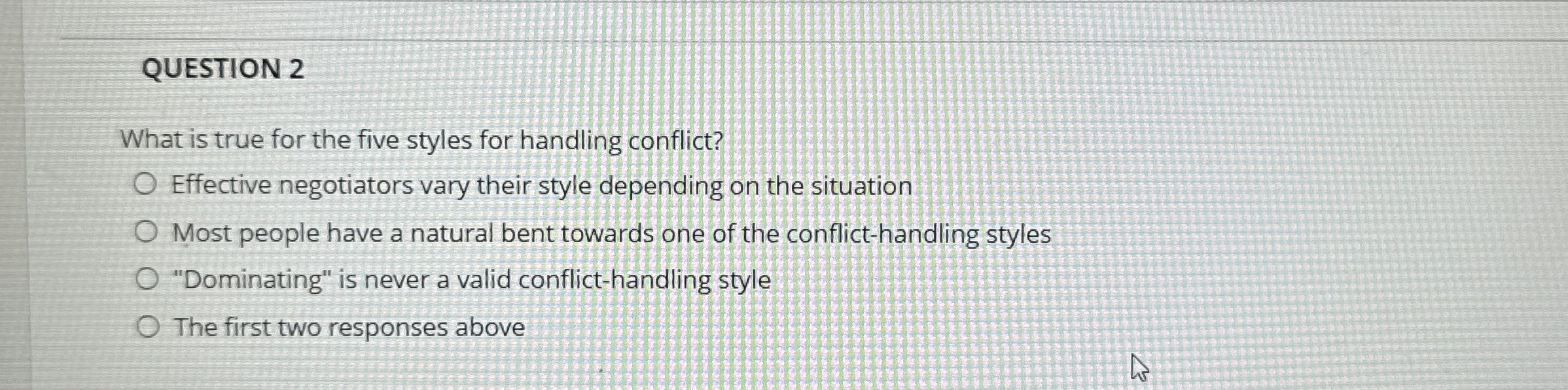  QUESTION 2 What is true for the five styles for handling