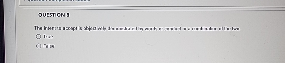  QUESTION 8 The intent to accept is objectively demonstrated by words